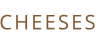 CHEESES